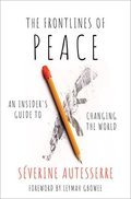 The Frontlines of Peace: An Insider's Guide to Changing the World