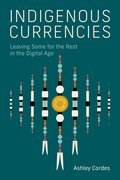 Indigenous Currencies: Leaving Some for the Rest in the Digital Age