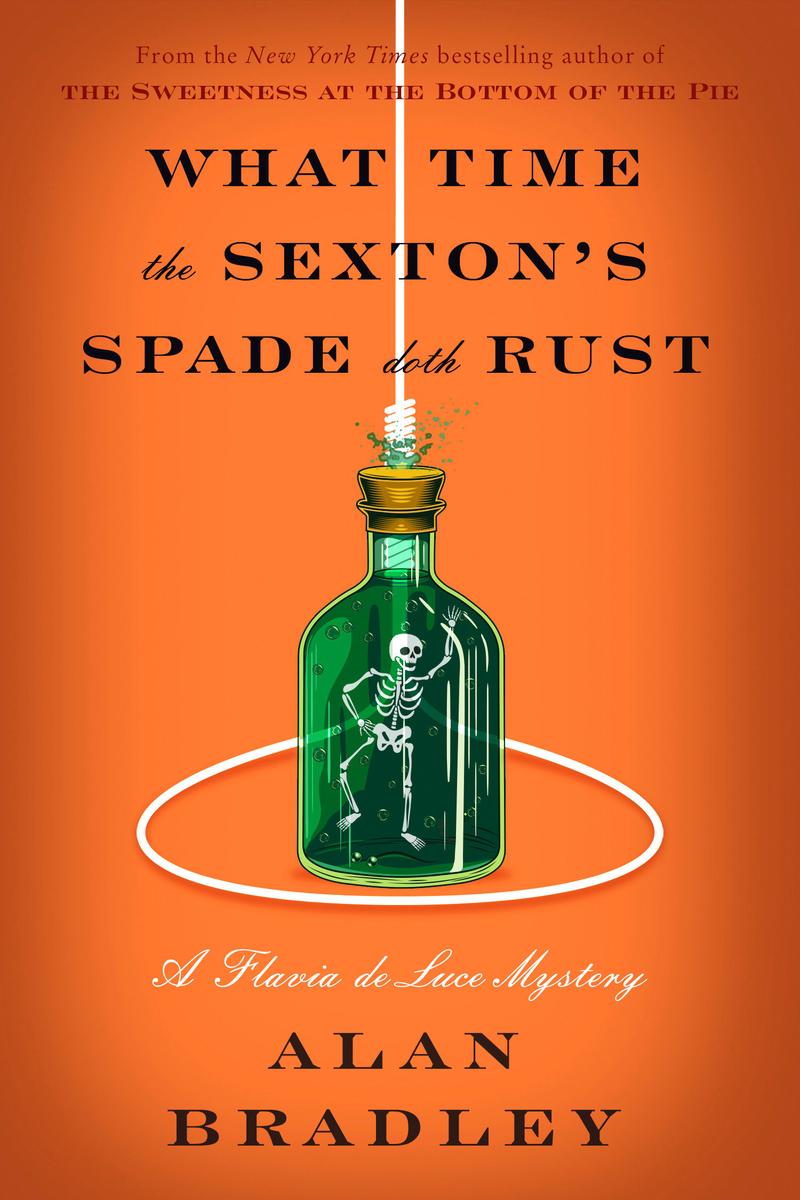 What Time the Sexton's Spade Doth Rust: A Flavia de Luce Mystery