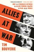 Allies at War: How the Struggles Between the Allied Powers Shaped the War and the World