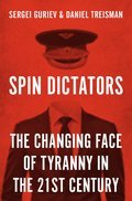 Spin Dictators: The Changing Face of Tyranny in the 21st Century