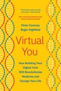 Virtual You: How Building Your Digital Twin Will Revolutionize Medicine and Change Your Life