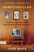 Unreconciled: Family, Truth, and Indigenous Resistance