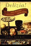Delizia!: The Epic History of the Italians and Their Food