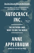 Autocracy Inc.: The Dictators Who Want to Run the World