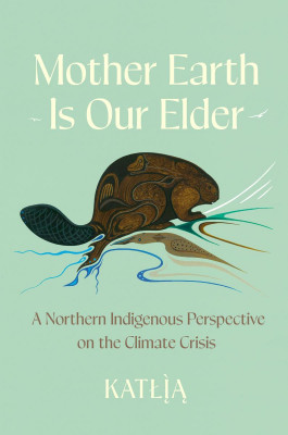 Mother Earth Is Our Elder: A Northern Indigenous Perspective