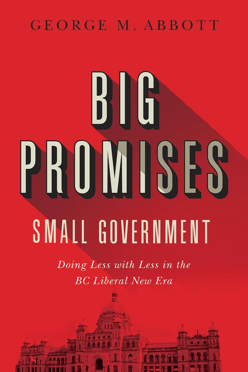 Big Promises, Small Government: Doing Less with Less in the BC Liberal New Era