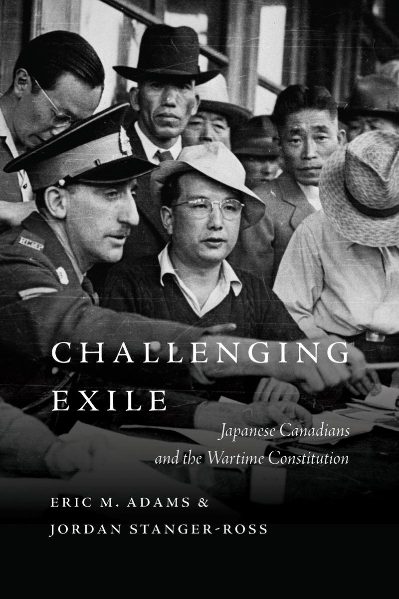 Challenging Exile: Japanese Canadians and the Wartime Constitution