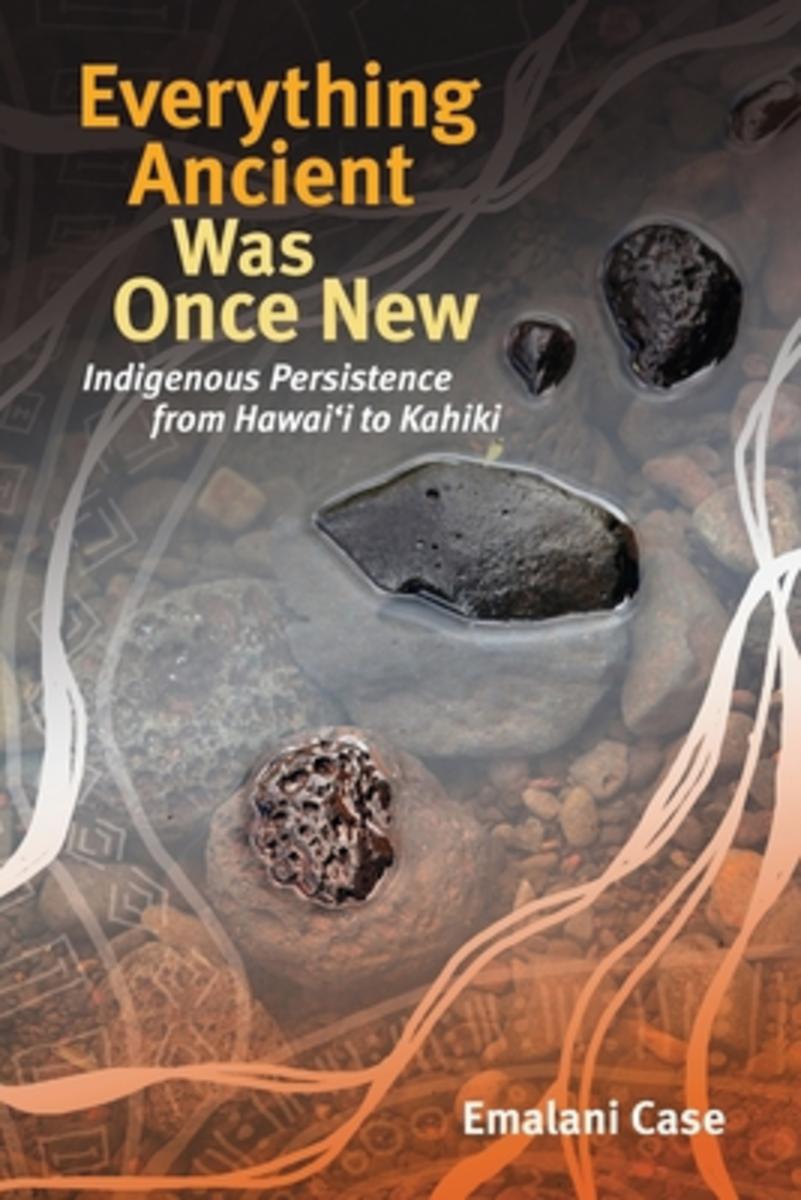 Everything Ancient Was Once New: Indigenous Persistence from Hawai?i to Kahiki