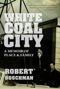 White Coal City: A Memoir of Place and Family