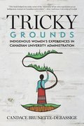 Tricky Grounds: Indigenous Women's Experiences in Canadian University Administration