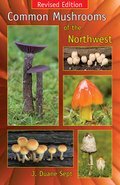 Common Mushrooms of the Northwest Revised Edition