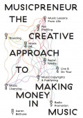 Musicpreneur: Creative Approach to Making Money in Music
