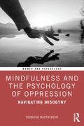 Mindfulness and the Psychology of Oppression: Navigating Misogyny