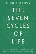 The Seven Cycles of Life: Seeking Healing, Connection and Justice in Anishinaabe Teachings