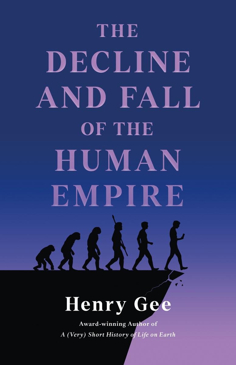 The Decline and Fall of the Human Empire: Why Our Species Is on the Edge of Extinction