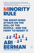 Minority Rule: The Right-Wing Attack on the Will of the People - and the Fight to Resist It