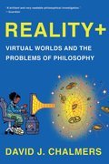 Reality+: Virtual Worlds and the Problems of Philosophy