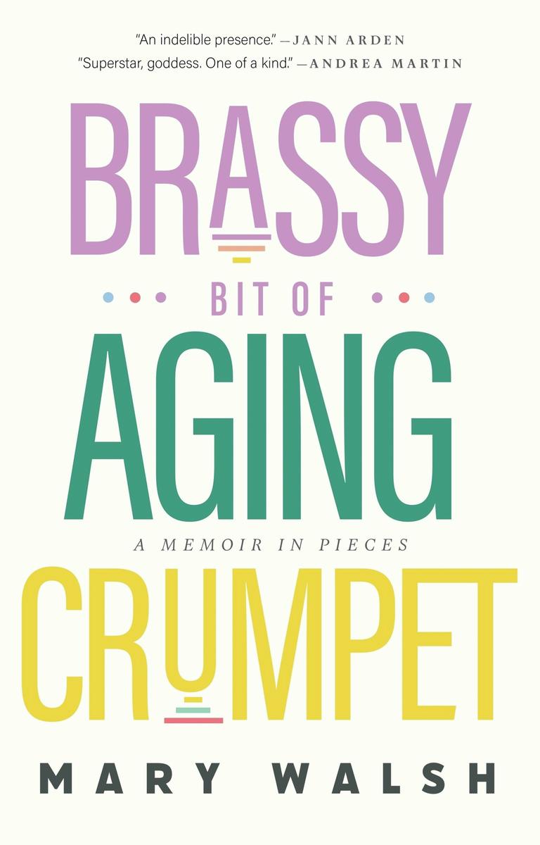 Brassy Bit of Aging Crumpet: A Memoir in Pieces
