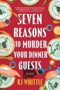 Seven Reasons to Murder Your Dinner Guests: A Novel