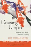Cruising Utopia, 10th Anniversary Edition: The Then and There of Queer Futurity