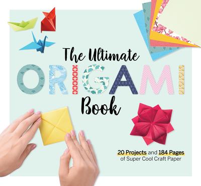 The Ultimate Origami Book: 20 Projects and 184 Pages of Super Cool Craft Paper