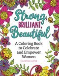 Strong, Brilliant, Beautiful: A Coloring Book to Celebrate and Empower Women
