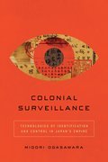 Colonial Surveillance: Technologies of Identification and Control in Japan’s Empire