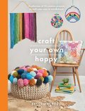 Craft Your Own Happy: A Collection of 25 Creative Projects to Craft Your Way to Mindfulness