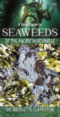 A Field Guide to Seaweeds of the Pacific Northwest