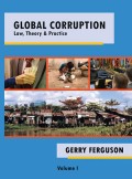 Global Corruption : Law, Theory & Practice Vol 1