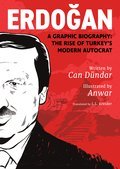 Erdogan: A Graphic Biography: The Rise of Turkey's Modern Autocrat