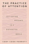 The Practice of Attention: Cultivating Presence in a Distracted World