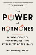 The Power of Hormones: The New Science of How Hormones Impact Every Aspect of Our Health