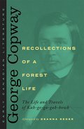 Recollections of a Forest Life: The Life and Travels of Kah-ge-ga-gah-bowh