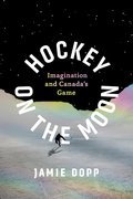 Hockey on the Moon: Imagination and Canada's Game