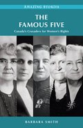 The Famous Five: Canada's Crusaders for Women's Rights