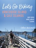 Let's Go Biking Vancouver Island: Including the Gulf Islands and Sunshine Coast