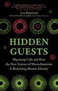 Hidden Guests: Migrating Cells and How the New Science of Microchimerism Is Redefining Human Identity