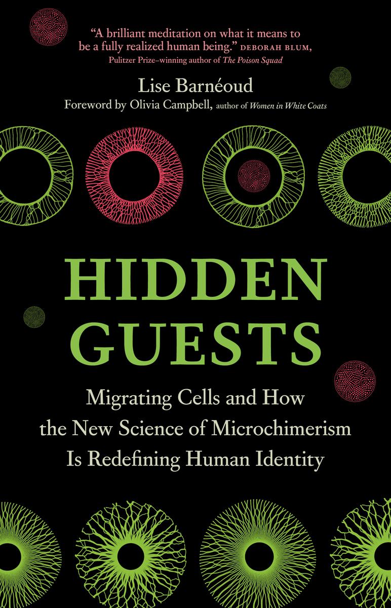 Hidden Guests: Migrating Cells and How the New Science of Microchimerism Is Redefining Human Identity
