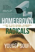 Homegrown Radicals: A Story of State Violence, Islamophobia, and Jihad in the Post-9/11 World