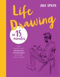 Life Drawing in 15 Minutes: The Super-fast Drawing Technique Anyone Can Learn