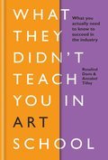 What They Didn't Teach You In Art School: What you need to know to survive as an artist
