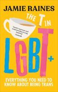 The T in LGBT: Everything you need to know about being trans