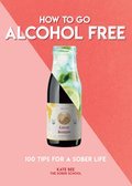 How to Go Alcohol Free: 100 tips for a sober life