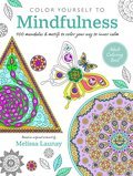 Color Yourself to Mindfulness: 100 mandalas and motifs to color your way to inner calm