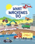 What Machines Do: Take a closer look at the world of machines