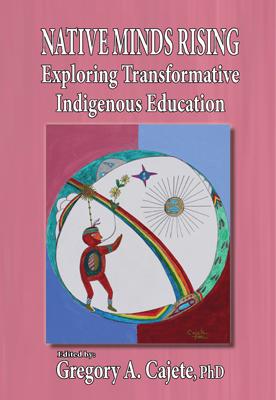 NATIVE MINDS RISING: Exploring Transformative Indigenous Education