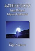 SACRED JOURNEYS: Personal Visions of Indigenous Transformation