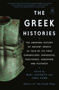 The Greek Histories: The Sweeping History of Ancient Greece as Told by Its First Chroniclers: Herodotus, Thucydides, Xenophon, and Plutarch